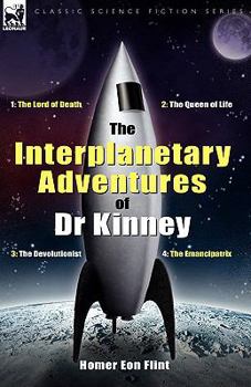 Hardcover The Interplanetary Adventures of Dr Kinney: The Lord of Death, the Queen of Life, the Devolutionist & the Emancipatrix Book