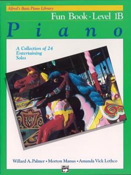 Paperback Alfred's Basic Piano Course: Fun Book , Level 1B(Alfred's Basic Piano Library) Book
