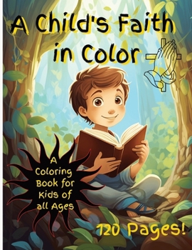 A Child's Faith in Color: A Coloring Book for Kids of All Ages