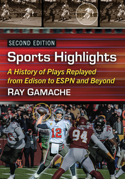 Paperback Sports Highlights: A History of Plays Replayed from Edison to ESPN and Beyond, 2D Ed. Book