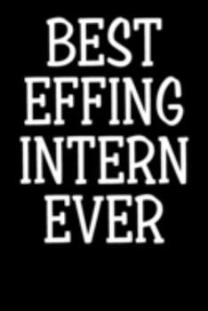 Best Effing Intern Ever: Blank Lined Notebook Journal -  Gift for Interns