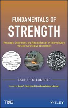 Hardcover Fundamentals of Strength: Principles, Experiment, and Applications of an Internal State Variable Constitutive Formulation Book