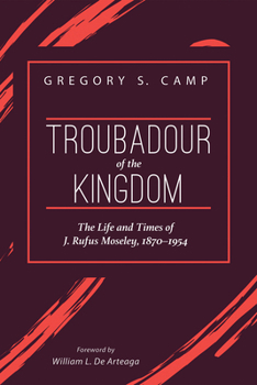 Paperback Troubadour of the Kingdom: The Life and Times of J. Rufus Moseley, 1870-1954 Book