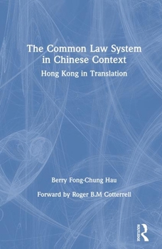 The Common Law System in Chinese Context: Hong Kong in Transition (Hong Kong Becoming China)