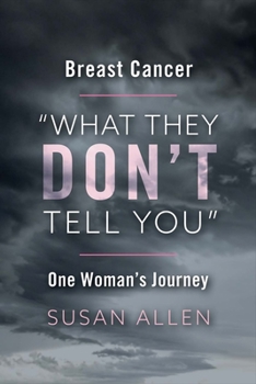 Paperback Breast Cancer What They Don't Tell You One Woman's Journey: Volume 1 Book