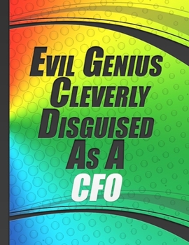 Paperback Evil Genius Cleverly Disguised As A CFO: Funny Profound Famous CFO Notebook Quote Joke Colorful Cover Book