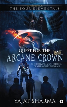 Paperback The Four Elementals: Quest for the Arcane Crown: One Crown... Seven Pieces... Death Awaits Them All Book