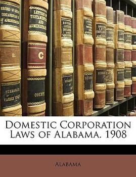 Paperback Domestic Corporation Laws of Alabama. 1908 Book