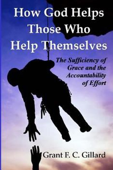 Paperback How God Helps Those Who Help Themselves: The Sufficiency of Grace and The Accountability of Effort Book