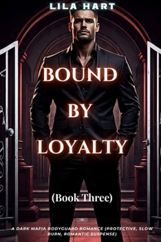 Paperback Bound by Loyalty: A Dark Mafia Bodyguard Romance (Protective, Slow Burn, Romantic Suspense) Book