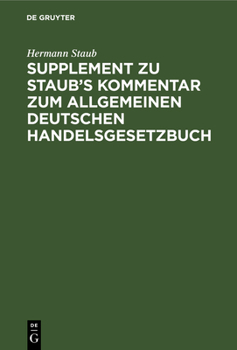 Hardcover Supplement Zu Staub's Kommentar Zum Allgemeinen Deutschen Handelsgesetzbuch: Enthaltend: 1. Eine Erläuterung Der Bestimmungen Des Neuen H.G.B Über Die [German] Book