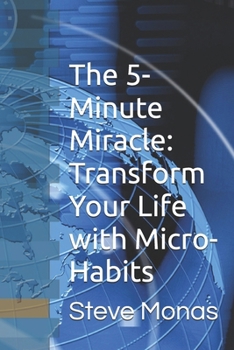 Paperback The 5-Minute Miracle: Transform Your Life with Micro-Habits: A Science-Backed Guide to Achieving Your Goals, Boosting Productivity, and Finding Happin Book