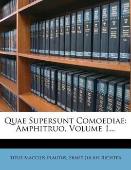 Quae Supersunt Comoediae: Amphitruo, Volume 1...
