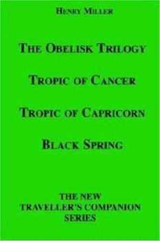 The Obelisk Trilogy: Tropic of Cancer, Tropic of Capricorn, Black Spring - Book  of the Obelisk Trilogy