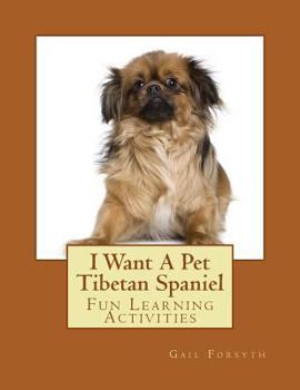 Paperback I Want A Pet Tibetan Spaniel: Fun Learning Activities Book