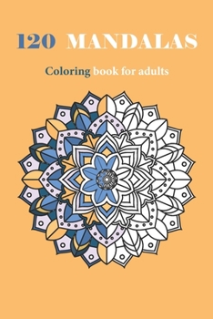 120 Mandalas Coloring Book For Adults: Stress Relieving Mandala, for Adults Relaxation