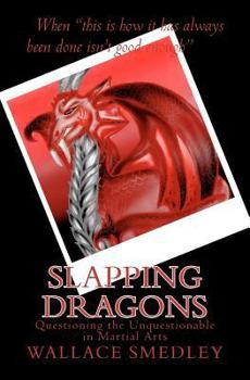 Paperback Slapping Dragons: Questioning the Unquestionable in Martial Arts Book