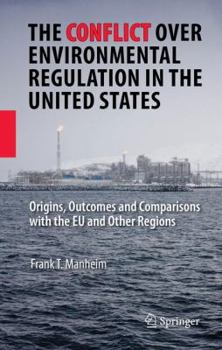 The Conflict Over Environmental Regulation in the United States: Origins, Outcomes, and Comparisons With the EU and Other Regions