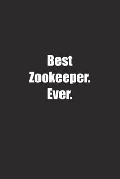 Best Zookeeper. Ever.: Lined notebook