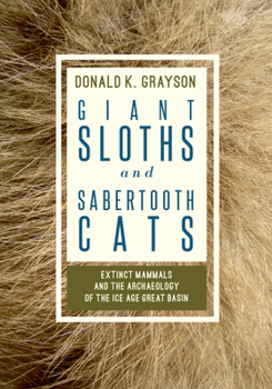 Paperback Giant Sloths and Sabertooth Cats: Extinct Mammals and the Archaeology of the Ice Age Great Basin Book