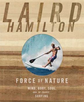 Hardcover Force of Nature: Mind, Body, Soul (And, of Course, Surfing) Book