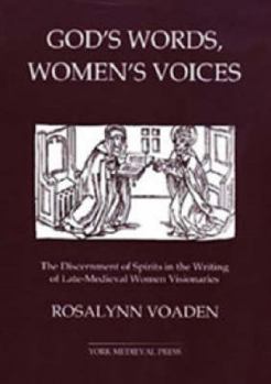 Hardcover God's Words, Women's Voices: The Discernment of Spirits in the Writing of Late-Medieval Women Visionaries Book