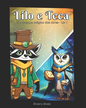 Lilo e Teca: E o Bosque Mágico das Cores - Livro 1 (Lilo e Teca - O Bosque Mágico das Cores) (Portuguese Edition)