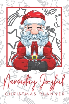NAMASTAY JOYFUL CHRISTMAS PLANNER: Funny Meditating Yoga Santa Christmas Planner, Journal, Shopping and To-Do List for Organized and Stress-Free ... Card List, Lined Notebook Pages and Many More