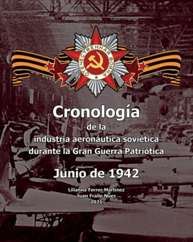 Paperback Cronología de la industria aeronáutica soviética durante la Gran Guerra Patriótica: Junio de 1942 [Spanish] Book