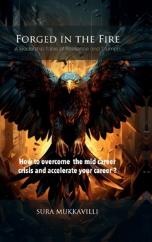 Forged in the Fire: A leadership fable of Resilience and Triumph