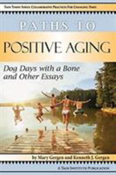 Paperback Paths to Positive Aging: Dog Days with a Bone and Other Essays Book