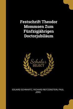 Paperback Festschrift Theodor Mommsen Zum Fünfzigjährigen Doctorjubiläum [German] Book