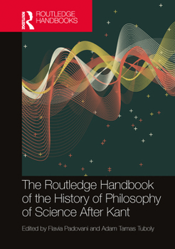 The Routledge Handbook of the History and Philosophy of Science After Kant (Routledge Handbooks in Philosophy)