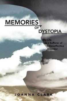 Paperback Memories of Dystopia: My Life as a Sufferer of Schizoaffective Disorder Book