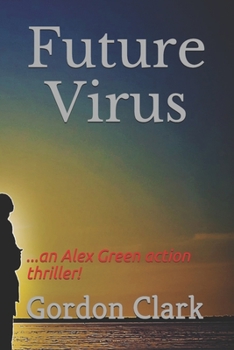 Paperback Future Virus: ...an Alex Green thriller! Book