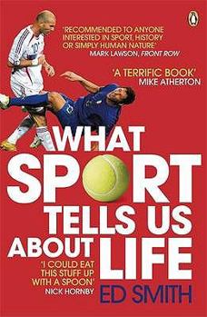 Paperback What Sport Tells Us about Life: Bradmans Average Zidanes Kiss and Other Sporting Lessons Book