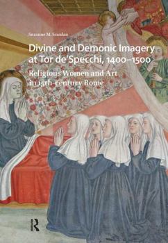 Divine and Demonic Imagery at Tor De'specchi, 1400-1500: Religious Women and Art in 15th-Century Rome