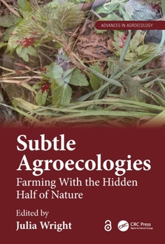 Hardcover Subtle Agroecologies: Farming With the Hidden Half of Nature Book