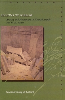 Hardcover Regions of Sorrow: Anxiety and Messianism in Hannah Arendt and W. H. Auden Book