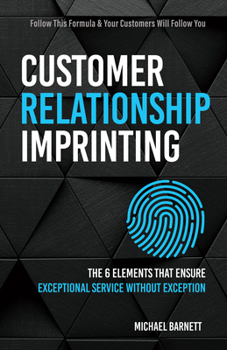 Paperback Customer Relationship Imprinting: The Six Elements That Ensure Exceptional Service Without Exception Book