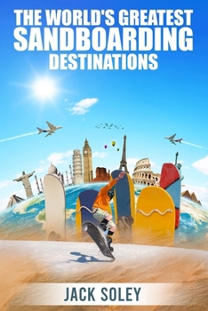 Paperback The World's Greatest Sandboarding Destinations Book