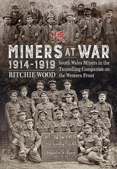 Hardcover Miners at War 1914-1919: South Wales Miners in the Tunnelling Companies on the Western Front Book