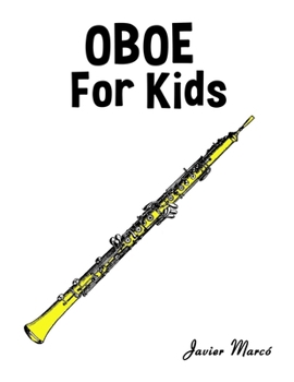 Oboe for Kids: Christmas Carols, Classical Music, Nursery Rhymes, Traditional & Folk Songs! (Sheet Music Book for Kids)