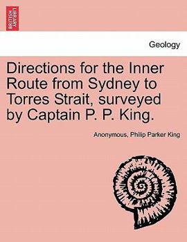 Paperback Directions for the Inner Route from Sydney to Torres Strait, Surveyed by Captain P. P. King. Book