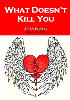 Paperback What Doesn't Kill You: An Anthology of YA Short Fiction Book