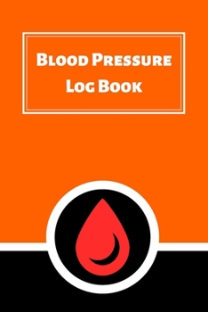 Paperback Blood Pressure Log Book: Daily Personal Record and your health Monitor Tracking Numbers of Blood Pressure, Heart Rate, Weight, Temperature Book