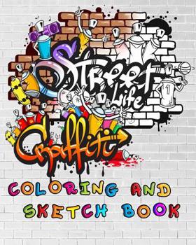 Paperback Street Life Grafiti Coloring And Sketch Book: Urban Modern Artistic Expression Drawing Sketchbook Doodle Pad For Street Art Design Kids Sketch Journal Book