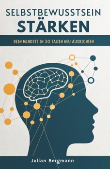 Paperback Selbstbewusstsein Stärken: Dein Mindset In 30 Tagen Neu Ausrichten [German] Book