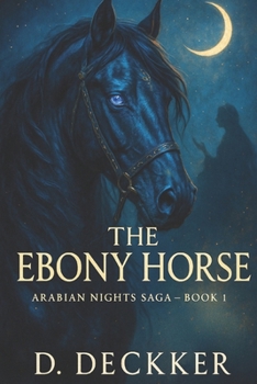 The Ebony Horse: Arabian Nights Saga: Book 1