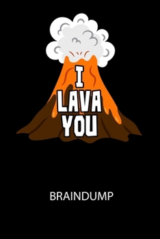 I LAVA YOU - Braindump: Arbeitsbuch, um Gedanken und Ideen niederzuschreiben - für einen freien Kopf und neue Inspiration! (German Edition)